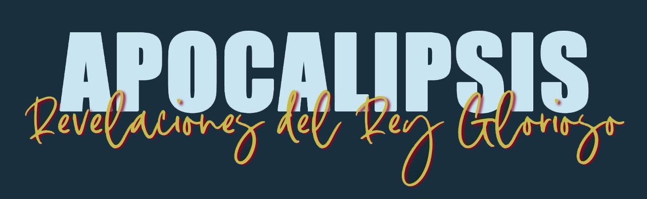 Apocalipsis: Revelaciones del Rey Glorioso